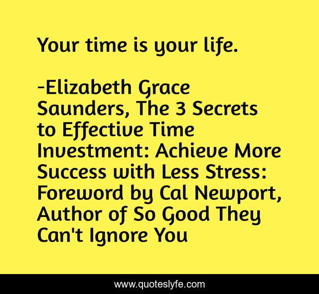 Your time is your life.
