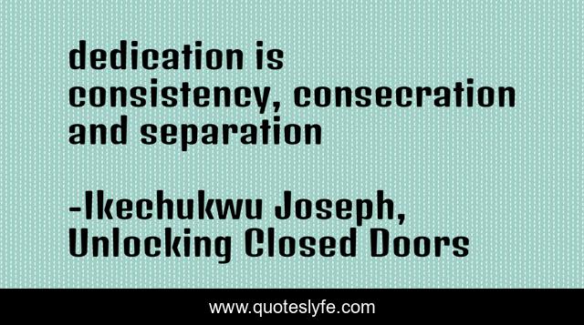 dedication is consistency, consecration and separation