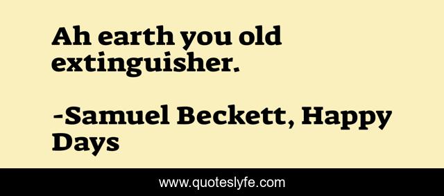 Ah earth you old extinguisher.