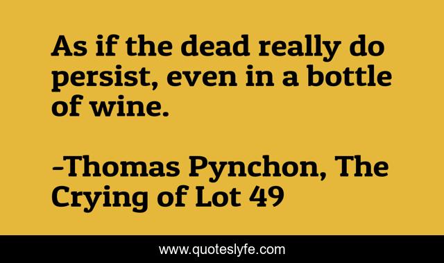 As if the dead really do persist, even in a bottle of wine.