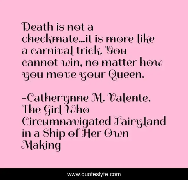 Death is not a checkmate…it is more like a carnival trick. You cannot win, no matter how you move your Queen.