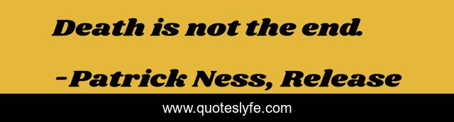 Death is not the end.