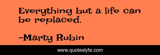 Everything but a life can be replaced.