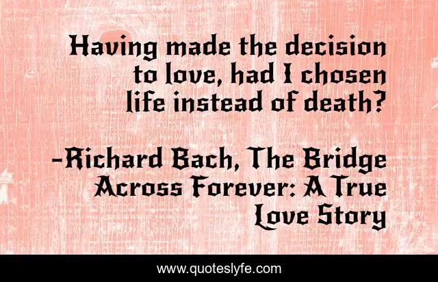 Having made the decision to love, had I chosen life instead of death?