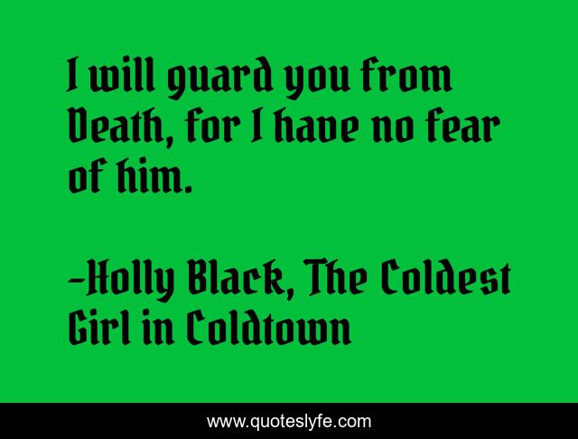 I will guard you from Death, for I have no fear of him.
