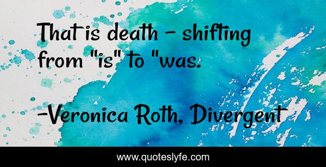 That is death - shifting from 