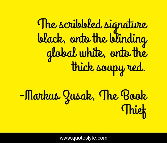 The scribbled signature black, onto the blinding global white, onto the thick soupy red.