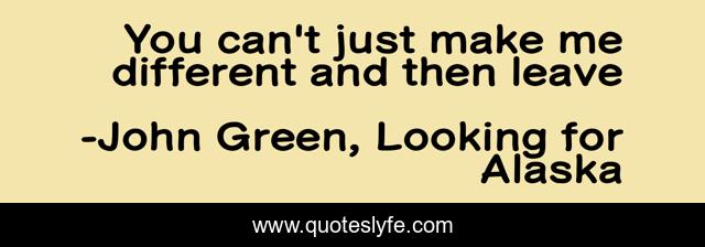 You can't just make me different and then leave