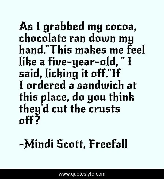 As I grabbed my cocoa, chocolate ran down my hand.