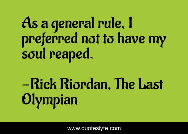 As a general rule, I preferred not to have my soul reaped.
