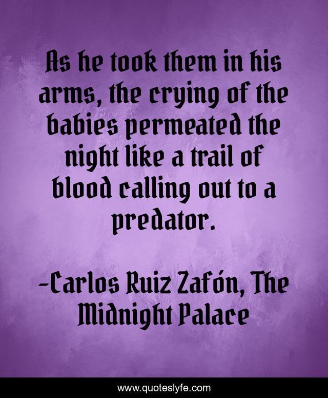 As he took them in his arms, the crying of the babies permeated the night like a trail of blood calling out to a predator.
