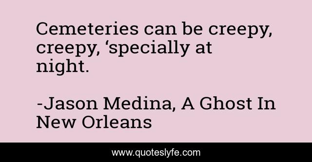 Cemeteries can be creepy, creepy, ‘specially at night.