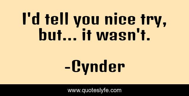 I'd tell﻿ you nice try, but... it wasn't.