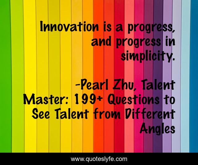 Innovation is a progress, and progress in simplicity.