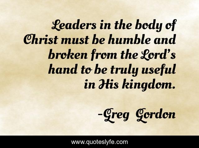 Leaders in the body of Christ must be humble and broken from the Lord’s hand to be truly useful in His kingdom.