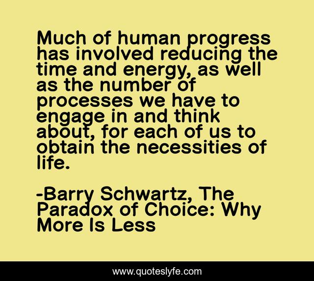 Much of human progress has involved reducing the time and energy, as well as the number of processes we have to engage in and think about, for each of us to obtain the necessities of life.