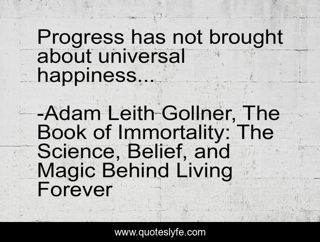 Progress has not brought about universal happiness...