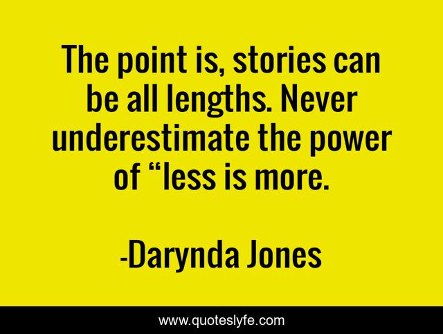 The point is, stories can be all lengths. Never underestimate the power of “less is more.