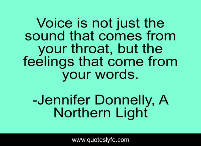 Voice is not just the sound that comes from your throat, but the feelings that come from your words.