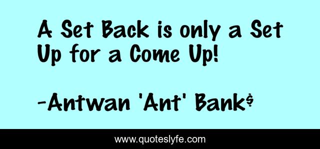 A Set Back is only a Set Up for a Come Up!