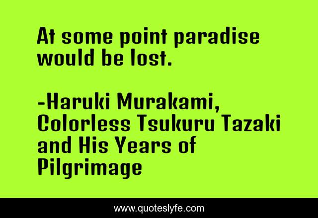 At some point paradise would be lost.