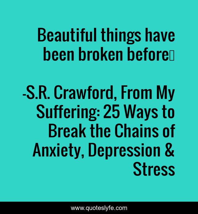 Beautiful things have been broken before…