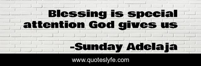 Blessing is special attention God gives us