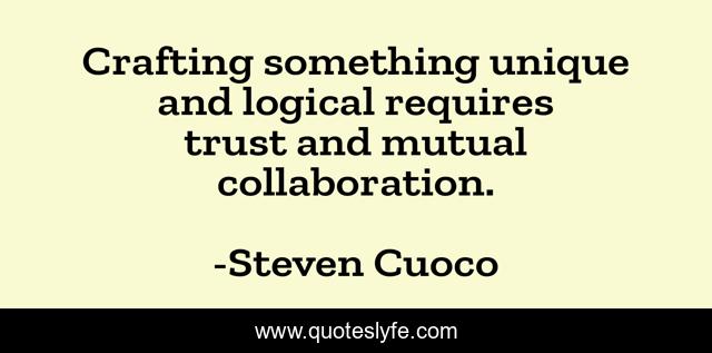 Crafting something unique and logical requires trust and mutual collaboration.