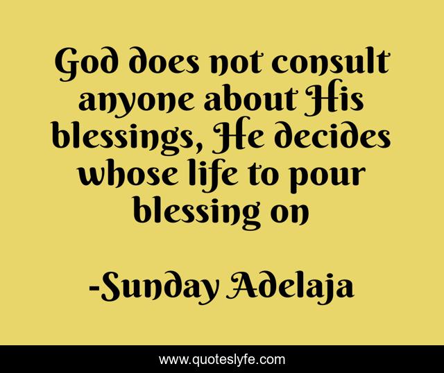 God does not consult anyone about His blessings, He decides whose life to pour blessing on