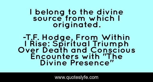 I belong to the divine source from which I originated.