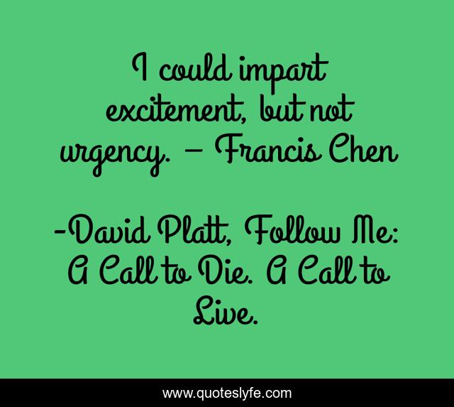 I could impart excitement, but not urgency. – Francis Chen