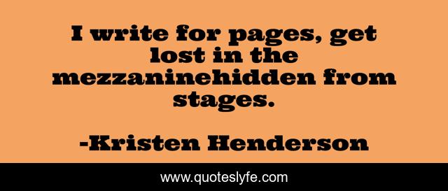I write for pages, get lost in the mezzaninehidden from stages.