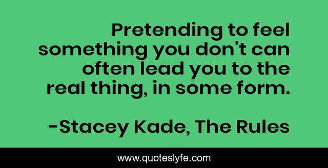 Pretending to feel something you don't can often lead you to the real thing, in some form.