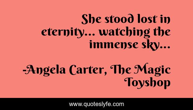 She stood lost in eternity... watching the immense sky...