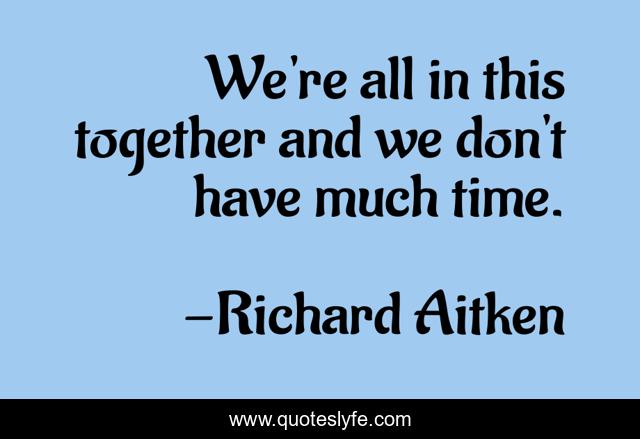 We're all in this together and we don't have much time.
