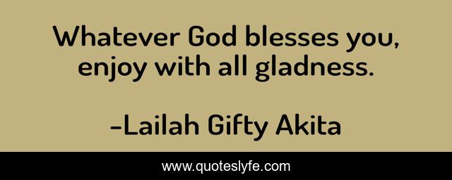 Whatever God blesses you, enjoy with all gladness.