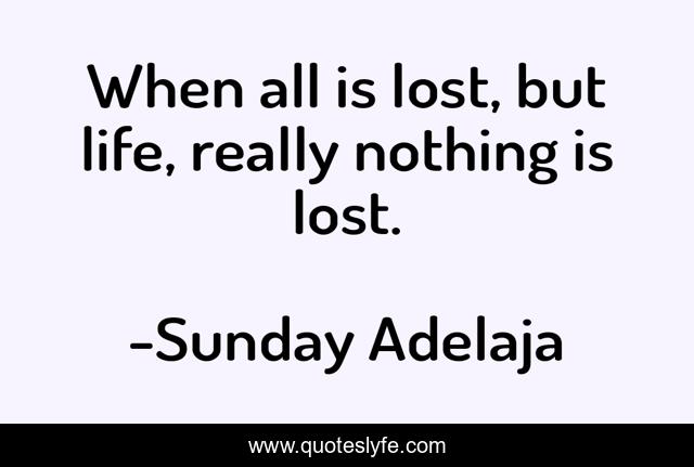 When all is lost, but life, really nothing is lost.