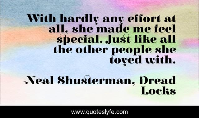 With hardly any effort at all, she made me feel special. Just like all the other people she toyed with.