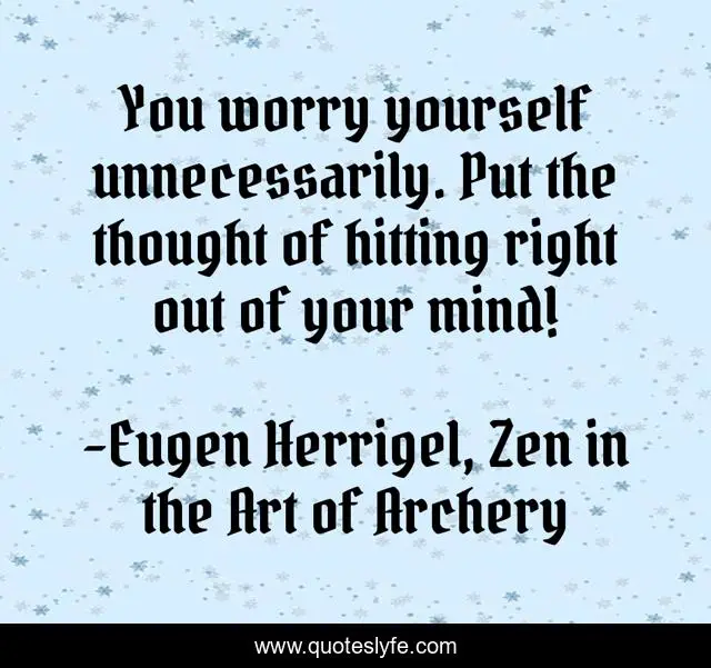 You worry yourself unnecessarily. Put the thought of hitting right out of your mind!