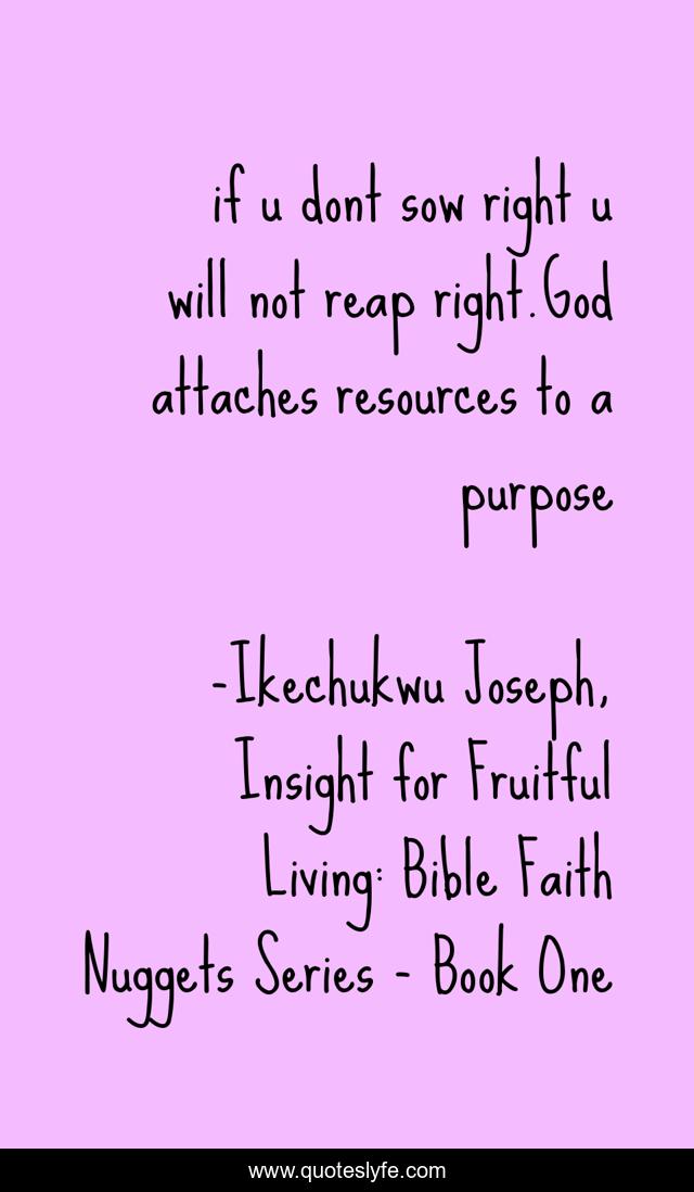 if u dont sow right u will not reap right.God attaches resources to a purpose