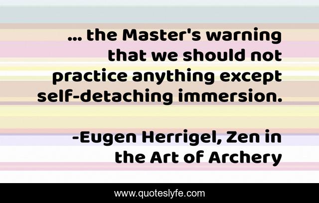 ... the Master's warning that we should not practice anything except self-detaching immersion.
