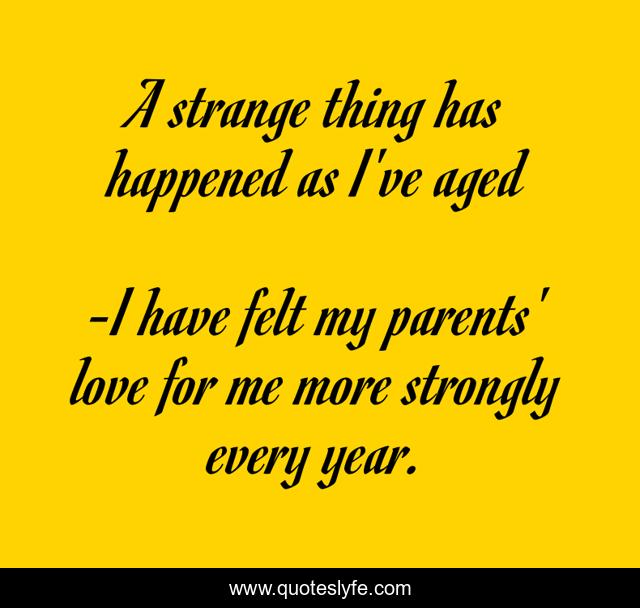 A strange thing has happened as I've aged