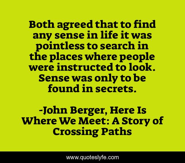 Both agreed that to find any sense in life it was pointless to search in the places where people were instructed to look. Sense was only to be found in secrets.