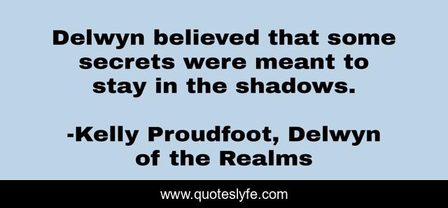 Delwyn believed that some secrets were meant to stay in the shadows.
