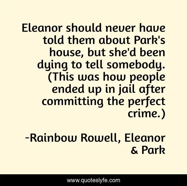 Eleanor should never have told them about Park's house, but she'd been dying to tell somebody. (This was how people ended up in jail after committing the perfect crime.)
