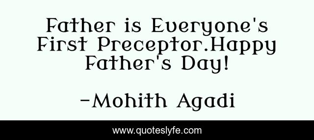 Father is Everyone's First Preceptor.Happy Father's Day!