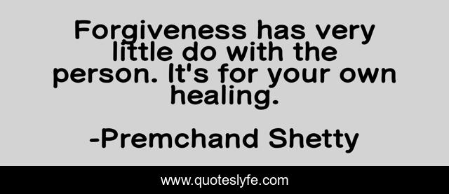 Forgiveness has very little do with the person. It's for your own healing.