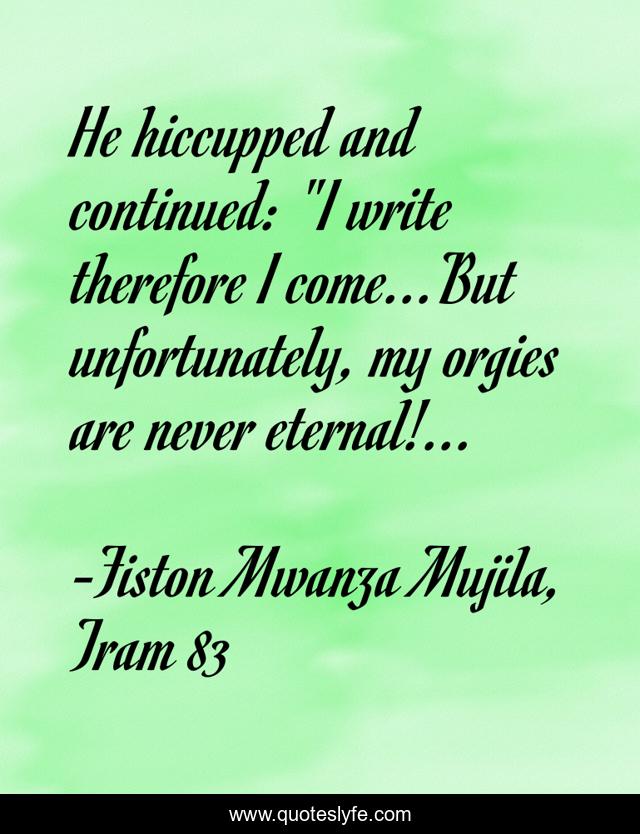 He hiccupped and continued: 