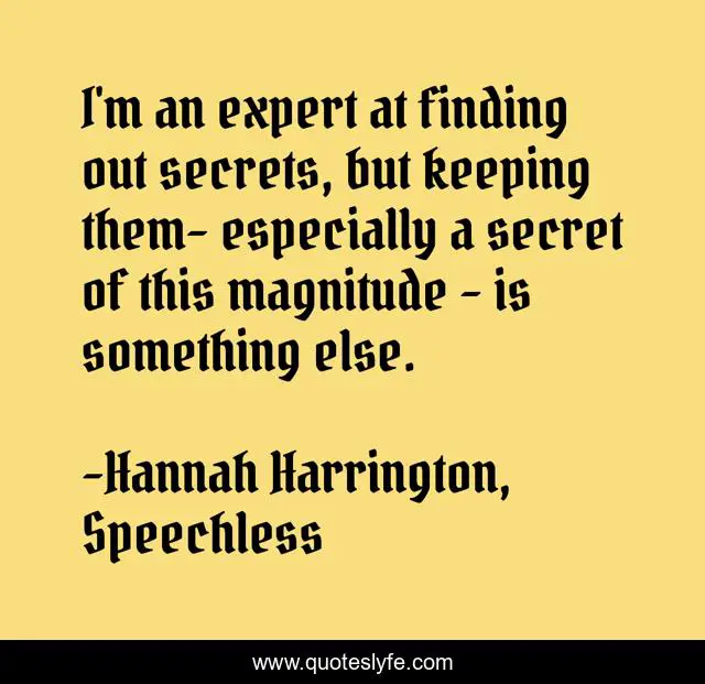 I'm an expert at finding out secrets, but keeping them- especially a secret of this magnitude - is something else.
