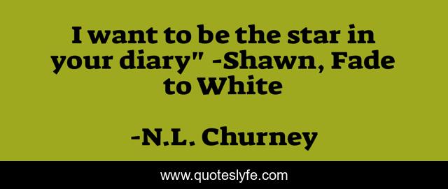 I want to be the star in your diary